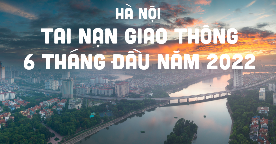 [Infographics] Hà Nội: Tai nạn giao thông 6 tháng đầu năm 2022