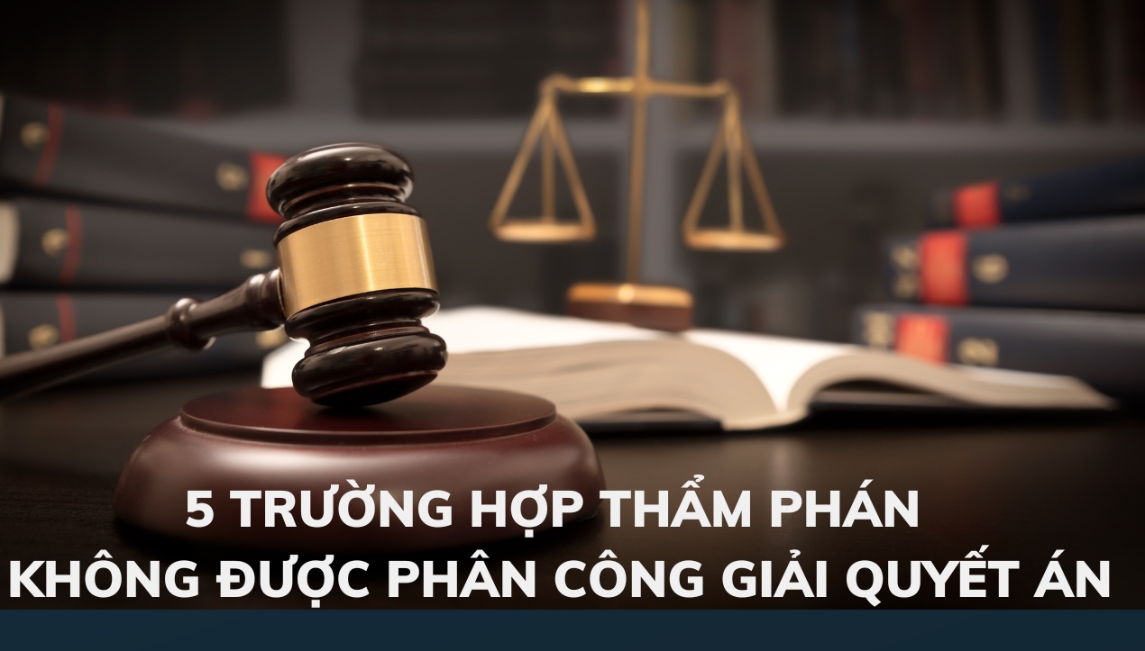 Infographic: 5 trường hợp Thẩm phán không được phân công giải quyết án