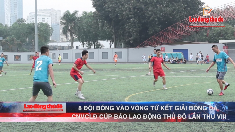 [VIDEO] 8 đội bóng xuất sắc vào vòng Tứ kết Giải bóng đá tranh Cúp Báo game bài uy tín
 Thủ đô lần thứ VIII