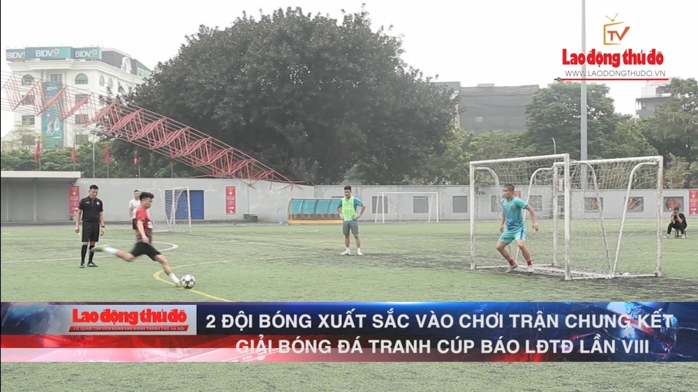 [VIDEO] 2 đội bóng xuất sắc vào chung kết Giải bóng đá tranh Cúp Báo game bài uy tín
 Thủ đô lần thứ VIII