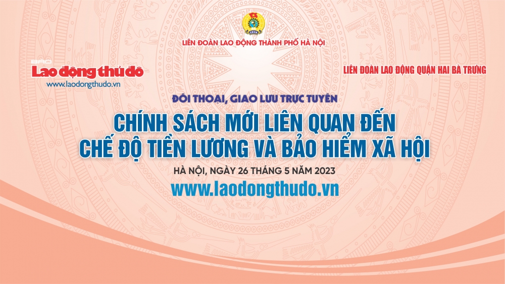 Mời bạn đọc đặt câu hỏi giao lưu trực tuyến “Chính sách mới liên quan đến chế độ tiền lương và bảo hiểm xã hội”