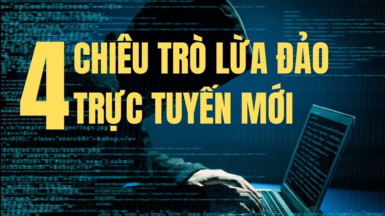 4 chiêu trò lừa đảo trực tuyến mới