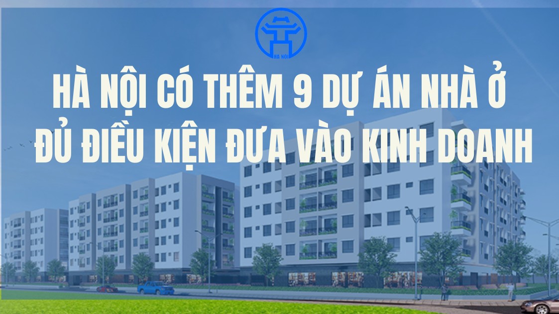 Hà Nội có thêm 9 dự án nhà ở đủ điều kiện đưa vào kinh doanh