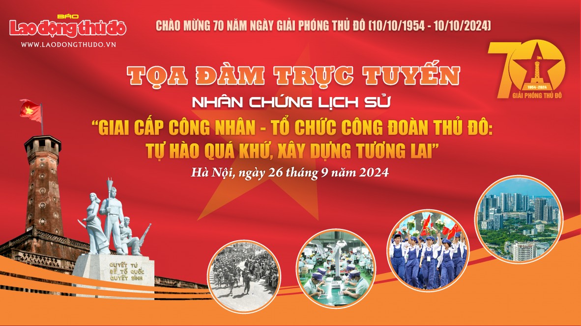 “Giai cấp Công nhân - Tổ chức Công đoàn Thủ đô: Tự hào quá khứ, xây dựng tương lai”